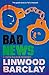 Bad News by Linwood Barclay Bad News by Linwood Barclay