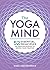 The Yoga Mind: 52 Essential...