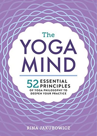 The Yoga Mind: 52 Essential Principles of Yoga Philosophy to Deepen Your Practice (Kindle Edition)