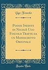 Poesie Inedite di Nicolò Ugo Foscolo Tratte da un Manoscritto Originale