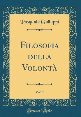 Filosofia della Volontà, Vol. 1 (Classic Reprint)