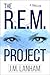 The R.E.M. Project by J.M. Lanham