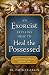An Exorcist Explains How to Heal the Possessed: And Help Souls Suffering Spiritual Crises