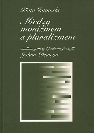 Między monizmem i pluralizmem. Studium genezy i podstaw filozofii Johna Deweya (Unknown Binding)