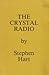 The Crystal Radio by Stephen Hart