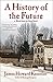 A History of the Future (The World Made By Hand Novels)