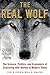 The Real Wolf: The Science, Politics, and Economics of Coexisting with Wolves in Modern Times
