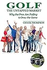 Golf: The Untapped Market: Why the Pros Are Failing to Grow the Game Golf: The Untapped Market: Why the Pros Are Failing to Grow the Game