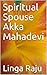 Spiritual Spouse Akka Mahadevi