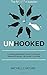 Unhooked: Avoid Being Manipulated, Protect Your Interest, Influence Effectively, Win People To Your Side – The Art of Persuasion