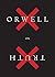 Orwell On Truth: (Authorize...
