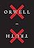 Orwell On Truth: (Authorized Orwell Edition): A Mariner Books Classic