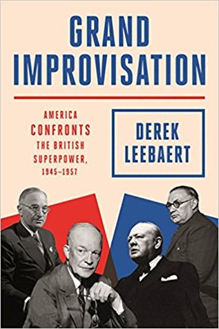 Grand Improvisation: America Confronts the British Superpower, 1945-1957 (Hardcover)