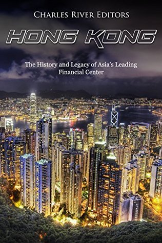 Hong Kong: The History and Legacy of Asia’s Leading Financial Center (Kindle Edition)