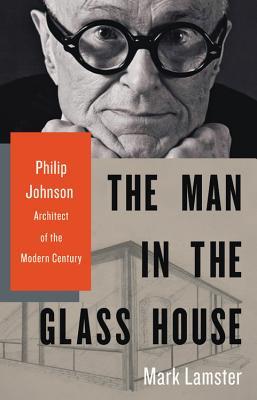 The Man in the Glass House: Philip Johnson, Architect of the Modern Century (Hardcover)