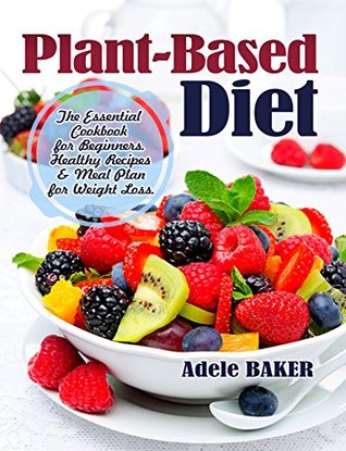 Plant Based Diet The Essential Cookbook For Beginners