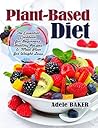 Plant-Based Diet: The Essential Cookbook for Beginners. Healthy Recipes & Meal Plan for Weight Loss