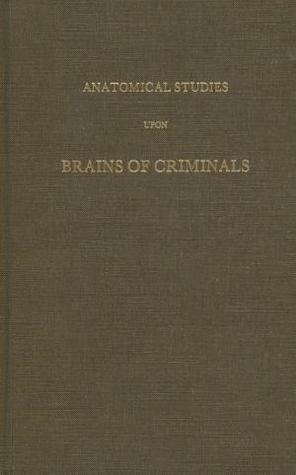 Anatomical Studies Upon Brains Of Criminals (Hardcover)