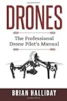 Drones: The Professional Drone Pilot's Manual