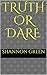 Truth or Dare by Shannon Green