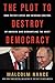 The Plot to Destroy Democracy: How Putin and His Spies Are Undermining America and Dismantling the West