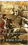 Ilios: The Fall of Troy: A Novel Ilios: The Fall of Troy: A Novel