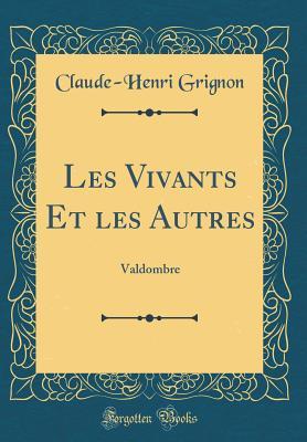 Les Vivants Et les Autres: Valdombre (Classic Reprint)