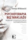 Psychoterapia bez makijażu. Rozmowy o terapeutycznych niepowodzeniach