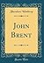 John Brent (Classic Reprint)