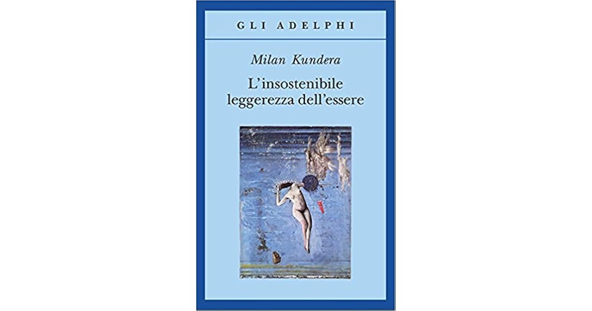 La Sua Leggerezza è Insostenibile Per Kundera