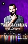 Wouldn't Change a Thing by Renae Kaye