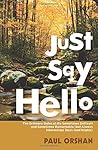 Just Say Hello: The Ordinary Dates of My Sometimes Difficult and Sometimes Remarkable but Always Interesting Days and Nights Just Say Hello: The Ordinary Dates of My Sometimes Difficult and Sometimes Remarkable but Always Interesting Days and Nights