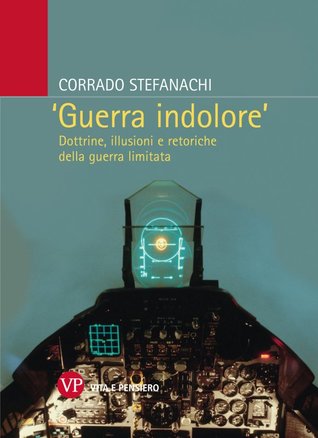 'Guerra indolore'. Dottrine, illusioni e retoriche della guerra limitata. (Paperback)