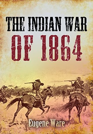 The Indian War of 1864  -  Eugene Fitch Ware