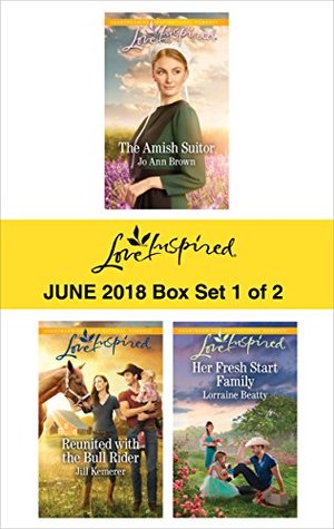 Harlequin Love Inspired June 2018 - Box Set 1 of 2: The Amish Suitor\Reunited with the Bull Rider\Her Fresh Start Family