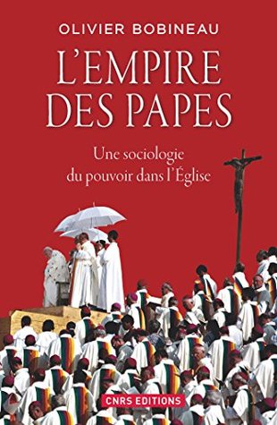 L'Empire des Papes. Une sociologie du pouvoir dans l'église (Kindle Edition)