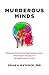 Murderous Minds: Exploring the Criminal Psychopathic Brain: Neurological Imaging and the Manifestation of Evil