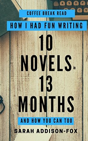 How I had Fun Writing 10 Novels in 13 Months: And How You Can Too (Kindle Edition)