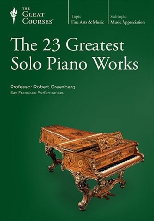 The Great Courses - The 23 Greatest Piano Solo Works - Robert Greenberg, Ph.D. 