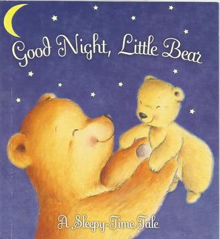 Good Night, Little Bear: A Sleepy-Time Tale (Board Book)