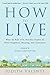 How to Live: What the Rule of St. Benedict Teaches Us About Happiness, Meaning, and Community