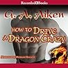 How to Drive a Dragon Crazy by G.A. Aiken