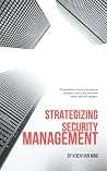 Strategizing Security Management: From timeless classics to modern literature, this is the book that brings them all together