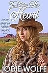 To Claim Her Heart by Jodie Wolfe To Claim Her Heart by Jodie Wolfe
