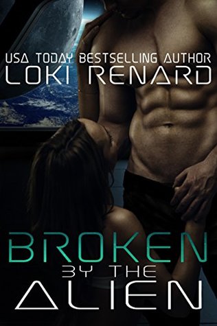 Broken by the Alien (Kindle Edition)