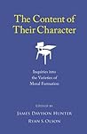 The Content of Their Character: Inquiries into the Varieties of Moral Formation The Content of Their Character: Inquiries into the Varieties of Moral Formation