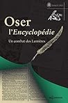 Oser l'Encyclopédie: Un combat des Lumières (French Edition)