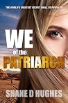We of the Patriarch by Shane D. Hughes We of the Patriarch by Shane D. Hughes