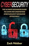 Cybersecurity: The Ultimate Beginners Guide To Learn And Understand Cybersecurity Measures Effectively