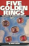 Five Golden Rings: The Saga of Wisconsin Hockey
